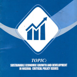 Sustainable Economic Growth and Development in Nigeria: Critical Policy Issues